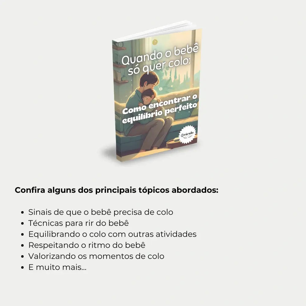 Livro "Quando o Bebê Só Quer Colo: Como Encontrar o Equilíbrio Perfeito" – dicas para confortar o bebê, estimular a independência e manter a rotina equilibrada.