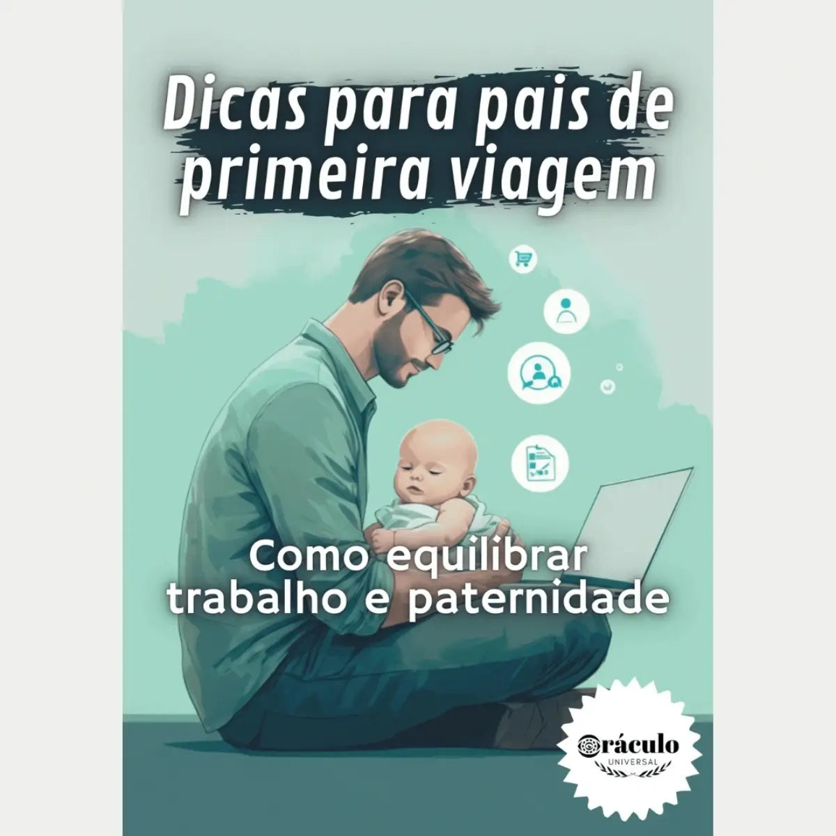 Audiolivro "Dicas para Pais de Primeira Viagem: Como Equilibrar Trabalho e Paternidade" – orientações para pais de primeira viagem, superando desafios do trabalho e da paternidade.