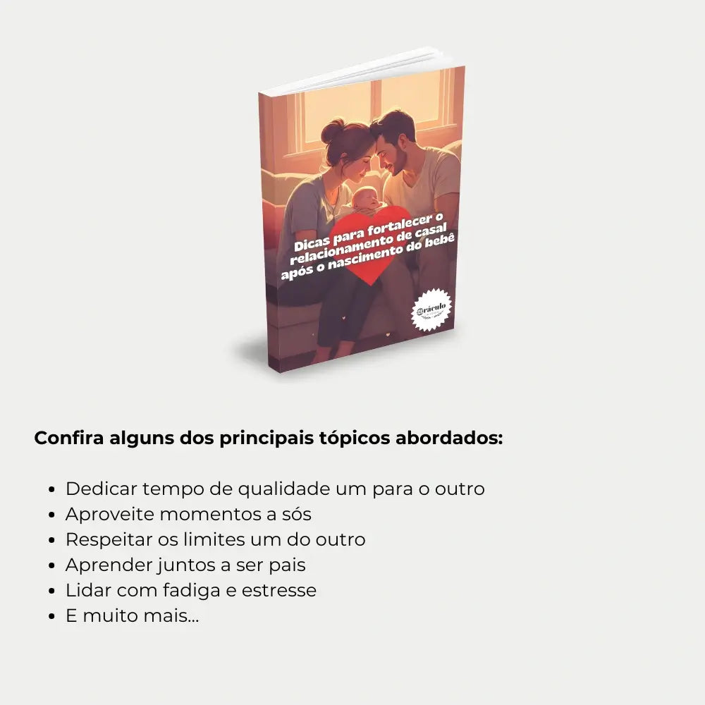 Livro "Dicas para Fortalecer o Relacionamento de Casal Após o Nascimento do Bebê" – orientações práticas para equilibrar a vida a dois com a chegada do novo membro da família.