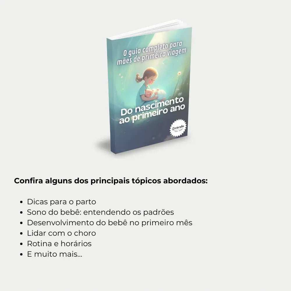 Livro "O Guia Completo para Mães de Primeira Viagem: Do Nascimento ao Primeiro Ano" – dicas práticas sobre amamentação, sono, desenvolvimento e rotina do recém-nascido.