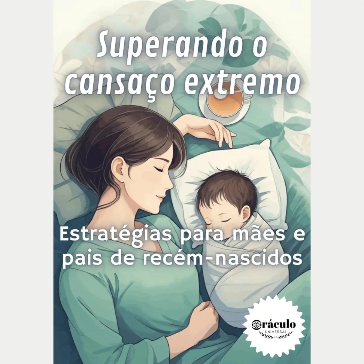 Audiolivro "Superando o Cansaço Extremo: Estratégias para Mães e Pais de Recém-Nascidos" – orientações para enfrentar o esgotamento físico e mental, garantindo mais disposição na rotina com o bebê.