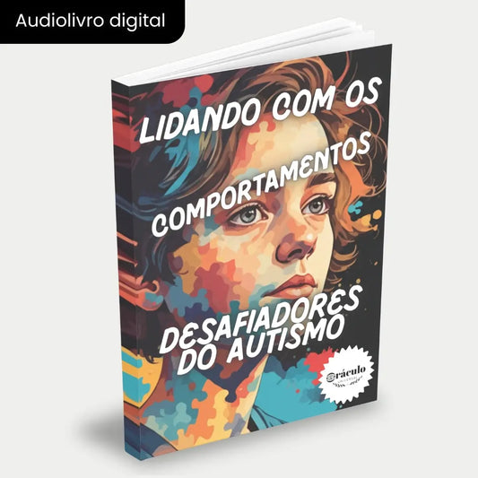 Aprendendo a Lidar com os Comportamentos Desafiadores do Autismo