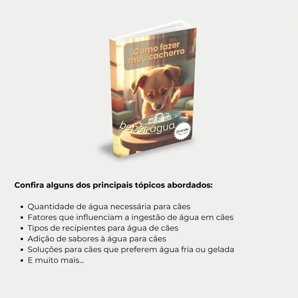 Livro "Como Fazer Meu Cachorro Beber Água" – métodos práticos para ensinar cachorros a beberem mais água e manter a saúde em dia.