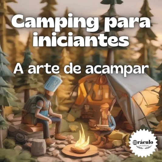 Camping Para Iniciantes - Tudo Que Você Precisa Saber para Começar