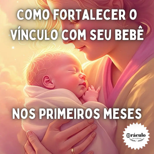 Como Fortalecer o Vínculo com Seu Bebê Nos Primeiros Meses