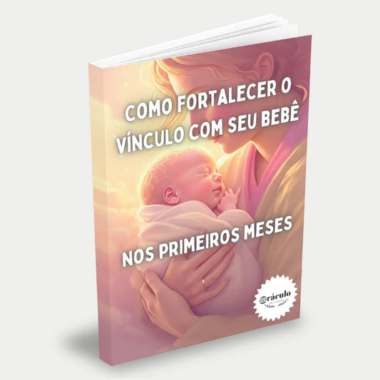 Capa do livro "Como Fortalecer o Vínculo com Seu Bebê Nos Primeiros Meses" – estratégias essenciais para criar uma conexão profunda e amorosa com seu recém-nascido.
