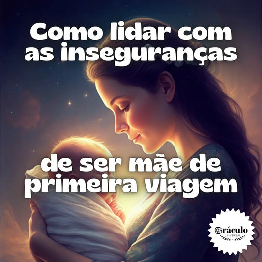 Como Lidar com as Inseguranças de Ser Mãe de Primeira Viagem