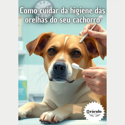 Audiolivro "Como Cuidar da Higiene do Ouvido do seu Cachorro" – passo a passo para evitar ácaros, mau cheiro e problemas no ouvido do seu cachorro.
