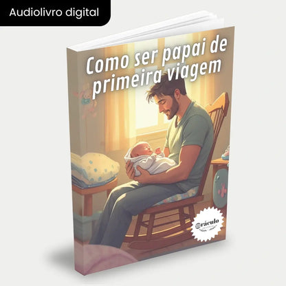 Capa do audiolivro "Como ser Papai de Primeira Viagem" – guia prático com dicas essenciais para futuros pais se prepararem para a chegada do bebê.