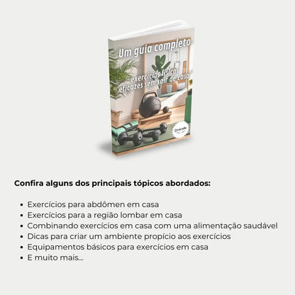  Livro "Como Praticar Exercícios Físicos em Casa" – estratégias para criar uma rotina de treinos eficientes usando o próprio peso corporal ou equipamentos simples.