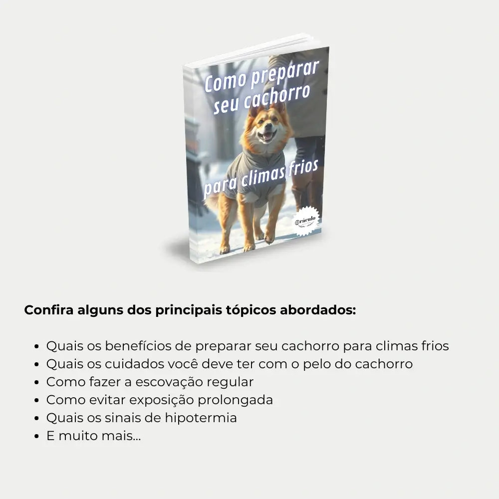 Livro "Como Preparar seu Cachorro Para Climas Frios" – guia prático para cuidar do seu cachorro no frio, com orientações sobre roupinhas, alimentação e aquecimento.
