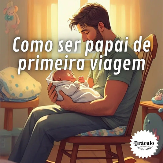 Como ser Papai de Primeira Viagem