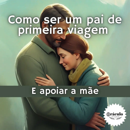 Como Ser um Pai de Primeira Viagem e Apoiar a Mãe