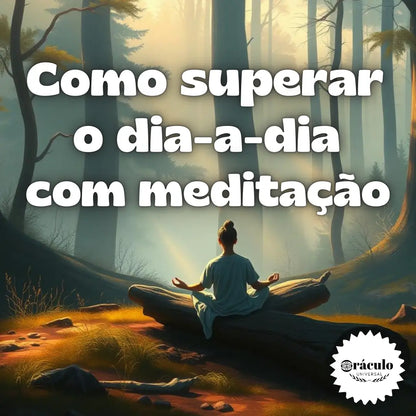 Como Superar o dia-a-dia com Meditação