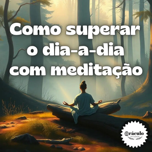 Como Superar o dia-a-dia com Meditação