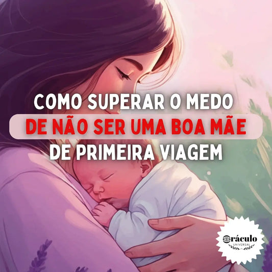 Como Superar o Medo de Não Ser uma Boa Mãe de Primeira Viagem
