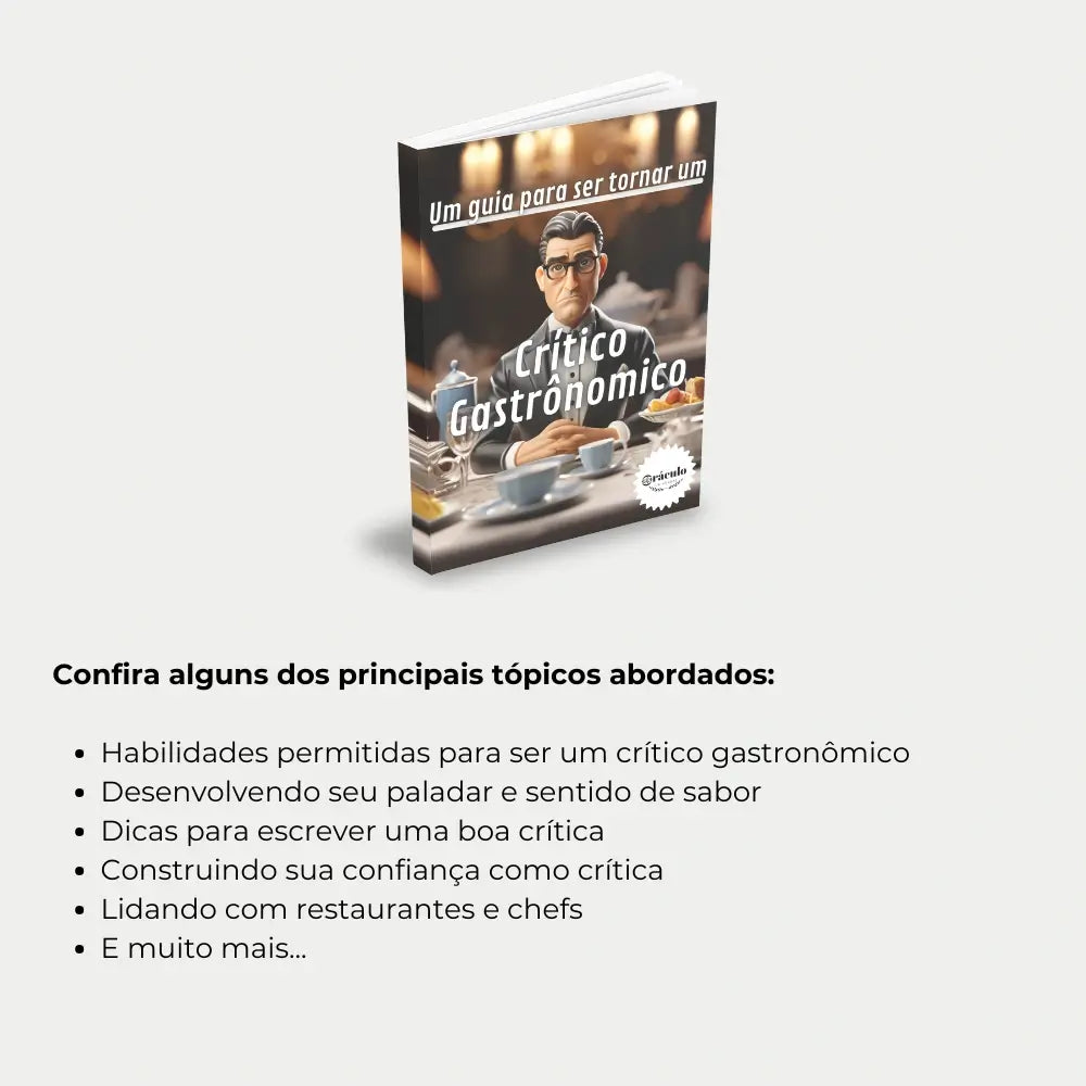 Livro "Como se Tornar um Crítico Gastronômico" – dicas essenciais para desenvolver o paladar, escrever análises gastronômicas e construir autoridade no ramo.