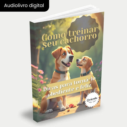 Capa do audiolivro "Como Treinar seu Cachorro: Dicas para Torná-lo Obediente e Feliz" – guia completo de adestramento para cachorros, focado em comportamento e felicidade.