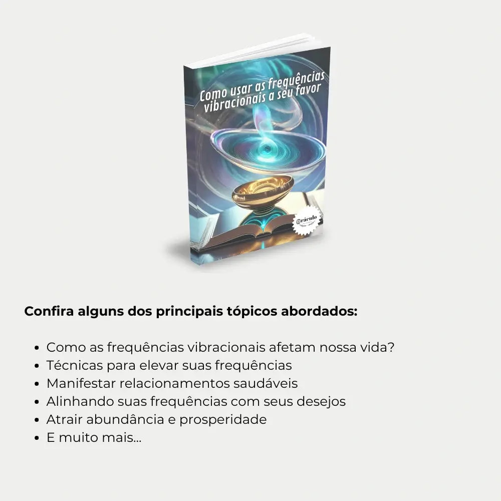 Livro "Como Usar as Frequências Vibracionais ao seu Favor" – técnicas e práticas para aplicar as frequências vibracionais em sua vida, aumentando sua saúde e equilíbrio.