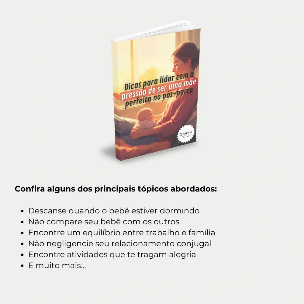 Livro "Dicas para Lidar com a Pressão de Ser uma Mãe Perfeita no Pós-Parto" – orientações para equilibrar as expectativas e cuidar de si mesma durante o período pós-parto.