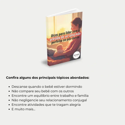 Livro "Dicas para Lidar com a Pressão de Ser uma Mãe Perfeita no Pós-Parto" – orientações para equilibrar as expectativas e cuidar de si mesma durante o período pós-parto.