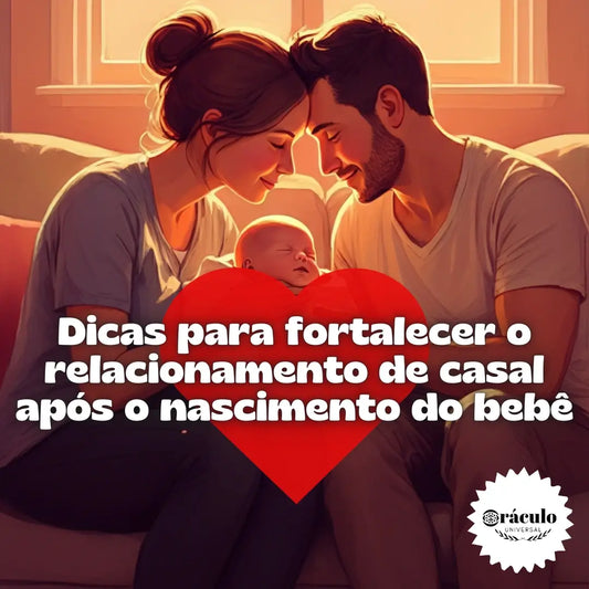 Dicas para Fortalecer o Relacionamento de Casal Após o Nascimento do Bebê