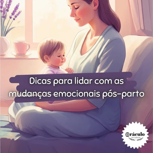 Dicas para Lidar com as Mudanças Emocionais Pós-Parto