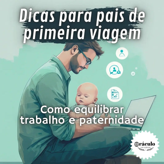 Dicas para Pais de Primeira Viagem: Como Equilibrar Trabalho e Paternidade