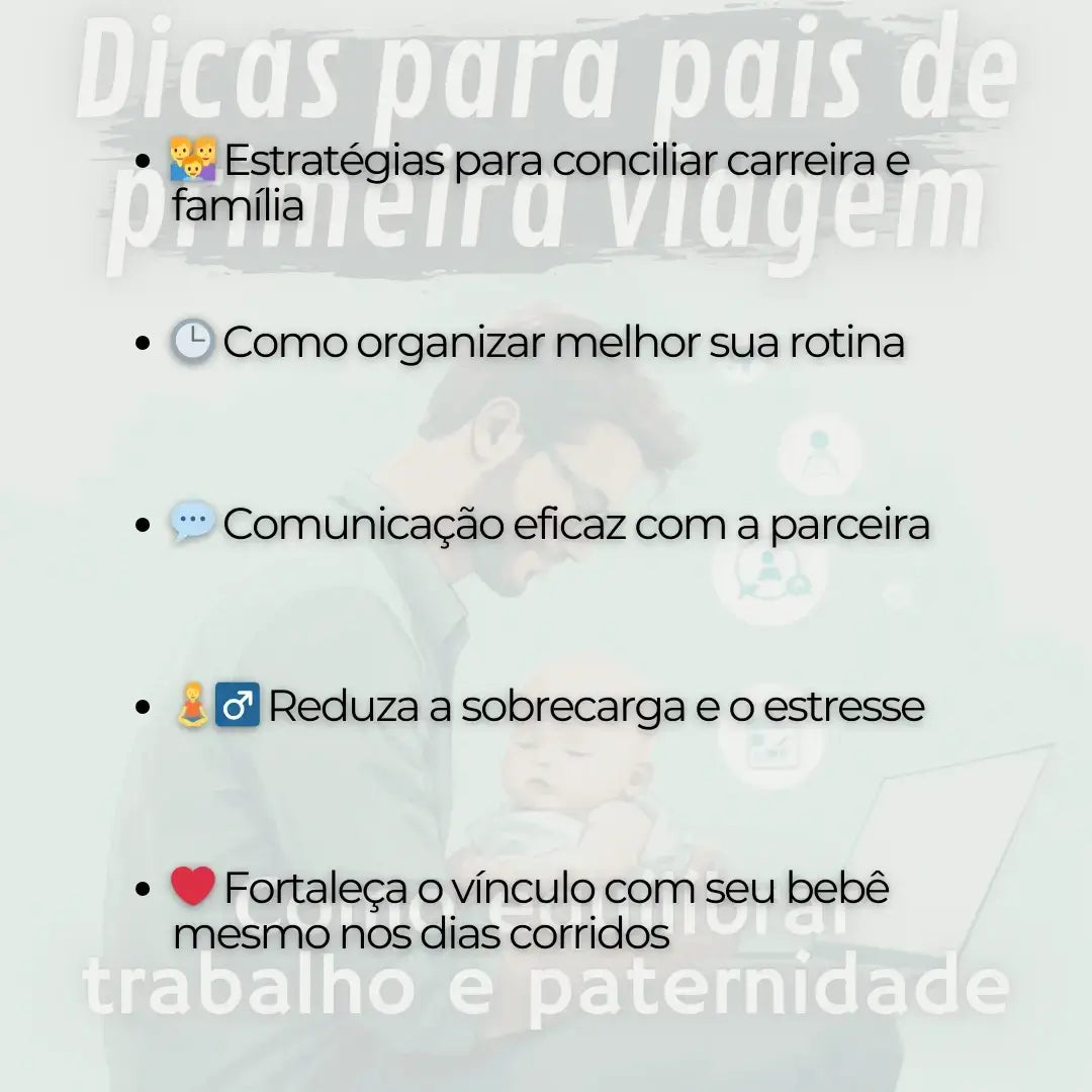Dicas para Pais de Primeira Viagem: Como Equilibrar Trabalho e Paternidade