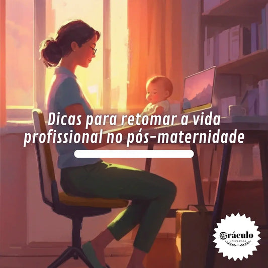 Dicas para Retomar a Vida Profissional no Pós-Maternidade