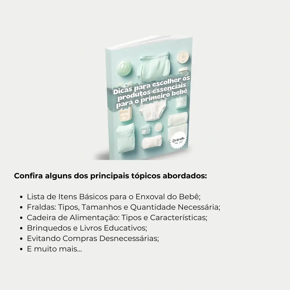 Livro "Dicas para Escolher os Produtos Essenciais para o Primeiro Bebê" – dicas práticas para selecionar roupas, móveis e acessórios indispensáveis para o recém-nascido.