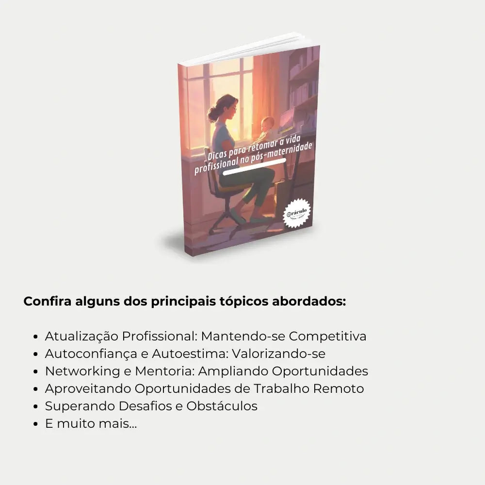 Livro "Dicas para Retomar a Vida Profissional no Pós-Maternidade" – estratégias para reiniciar sua carreira com confiança, gestão de tempo e adaptação no retorno ao trabalho.