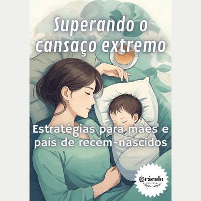 Audiolivro "Superando o Cansaço Extremo: Estratégias para Mães e Pais de Recém-Nascidos" – orientações para enfrentar o esgotamento físico e mental, garantindo mais disposição na rotina com o bebê.